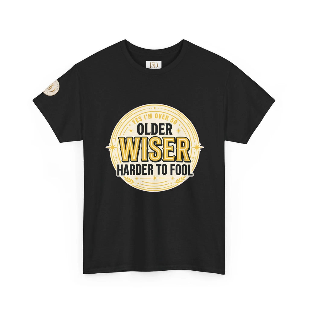 Older, Wiser, Harder to Fool T-Shirt